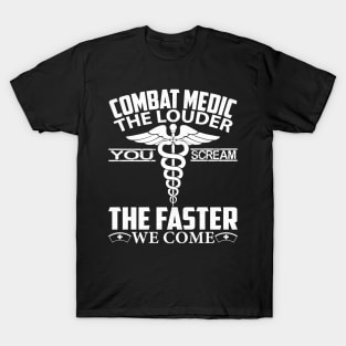 Combat Medic T Shirt - The Louder You Scream Faster We Come, Funny Emergency Medical Technician Gift T-Shirt